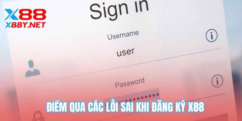 Điểm qua các lỗi sai khi đăng ký X88
